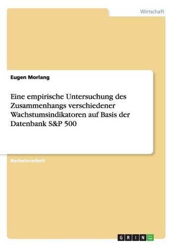 Cover image for Eine empirische Untersuchung des Zusammenhangs verschiedener Wachstumsindikatoren auf Basis der Datenbank S&P 500