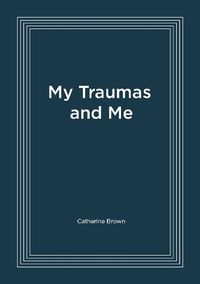 Cover image for My Traumas and Me