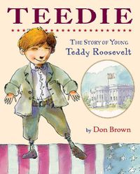 Cover image for Teedie: The Story of Young Teddy Roosevelt