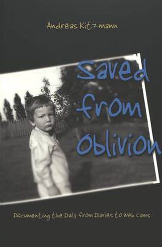 Cover image for Saved from Oblivion: Documenting the Daily from Diaries to Web Cams