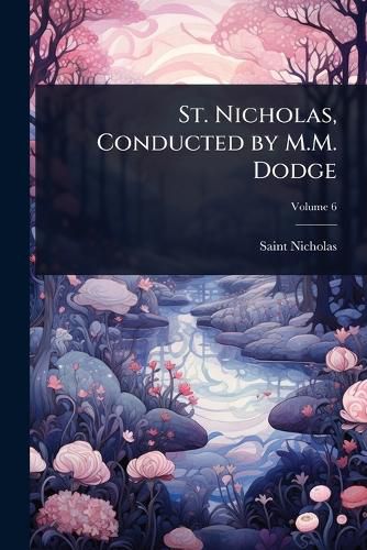 Cover image for St. Nicholas, Conducted by M.M. Dodge