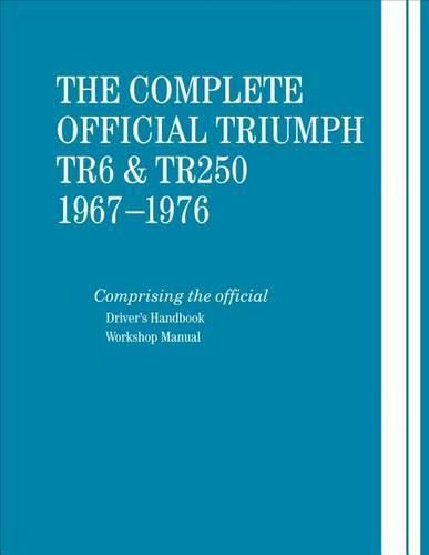 Cover image for The Complete Official Triumph TR6 & TR250: 1967-1976: Includes Driver's Handbook and Workshop Manual