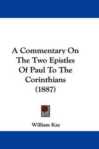 Cover image for A Commentary on the Two Epistles of Paul to the Corinthians (1887)