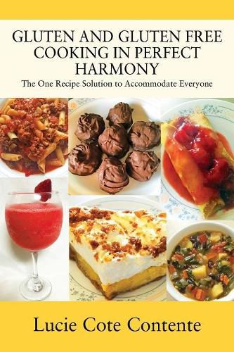 Gluten and Gluten Free Cooking in Perfect Harmony: The one recipe solution to accommodate everyone