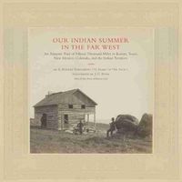 Cover image for Our Indian Summer in the Far West: An Autumn Tour of Fifteen Thousand Miles in Kansas, Texas, New Mexico, Colorado, and the Indian Territory