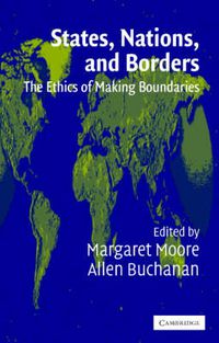 Cover image for States, Nations and Borders: The Ethics of Making Boundaries