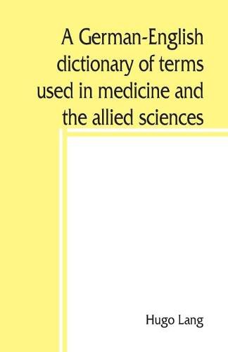 Cover image for A German-English dictionary of terms used in medicine and the allied sciences