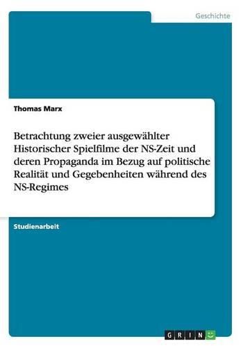 Betrachtung Zweier Ausgewahlter Historischer Spielfilme Der NS-Zeit Und Deren Propaganda Im Bezug Auf Politische Realitat Und Gegebenheiten Wahrend Des NS-Regimes