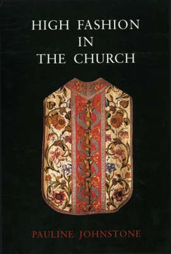 Cover image for High Fashion in the Church: The Place of Church Vestments in the History of Art from the Ninth to the Nineteenth Century