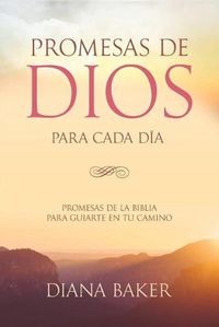 Cover image for Promesas de Dios para Cada Dia: Promesas de la Biblia para guiarte en tu necesidad