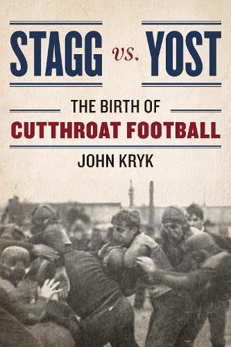 Cover image for Stagg vs. Yost: The Birth of Cutthroat Football