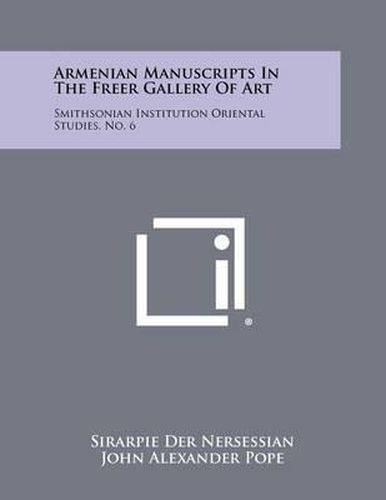 Cover image for Armenian Manuscripts in the Freer Gallery of Art: Smithsonian Institution Oriental Studies, No. 6