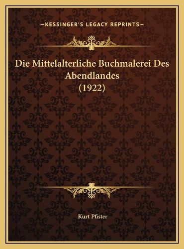 Cover image for Die Mittelalterliche Buchmalerei Des Abendlandes (1922)