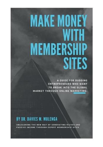 Cover image for Make Money with Membership Sites: A guide for budding entrepreneurs who want to break into the global market through Online Marketing