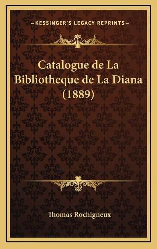 Cover image for Catalogue de La Bibliotheque de La Diana (1889)