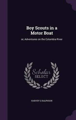Cover image for Boy Scouts in a Motor Boat: Or, Adventures on the Columbia River