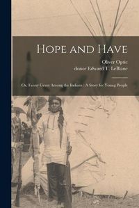 Cover image for Hope and Have: or, Fanny Grant Among the Indians: A Story for Young People