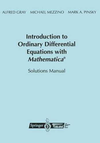 Introduction to Ordinary Differential Equations with Mathematica (R): Solutions Manual