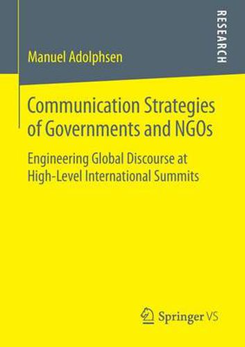Cover image for Communication Strategies of Governments and NGOs: Engineering Global Discourse at High-Level International Summits