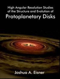 Cover image for High Angular Resolution Studies of the Structure and Evolution of Protoplanetary Disks