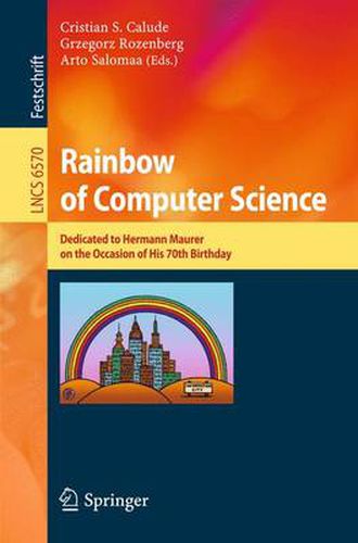 Cover image for Rainbow of Computer Science: Essays Dedicated to Hermann Maurer on the Occasion of His 70th Birthday