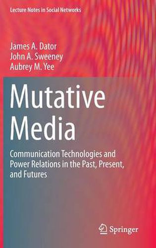 Mutative Media: Communication Technologies and Power Relations in the Past, Present, and Futures