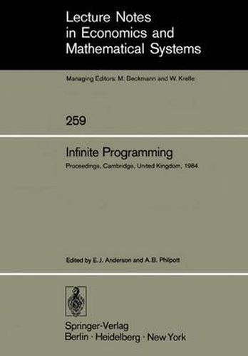 Infinite Programming: Proceedings of an International Symposium on Infinite Dimensional Linear Programming Churchill College, Cambridge, United Kingdom, September 7-10, 1984