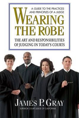 Wearing the Robe: The Art and Responsibilities of Judging in Today's Courts