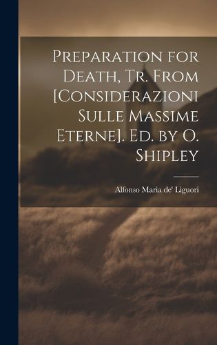 Preparation for Death, Tr. From [Considerazioni Sulle Massime Eterne]. Ed. by O. Shipley