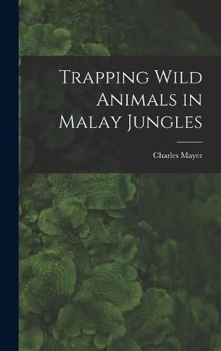 Cover image for Trapping Wild Animals in Malay Jungles