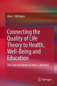 Cover image for Connecting the Quality of Life Theory to Health, Well-being and Education: The Selected Works of Alex C. Michalos