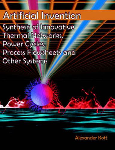 Cover image for Artificial Invention: Synthesis of Innovative Thermal Networks, Power Cycles, Process Flowsheets and Other Systems