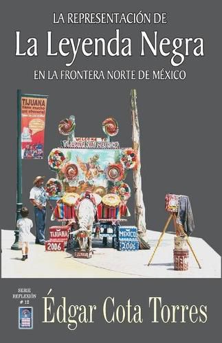 Cover image for La representacion de la leyenda negra en la frontera norte de Mexico