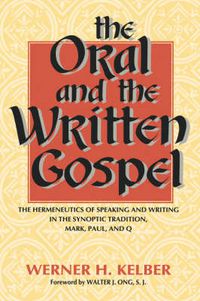 Cover image for The Oral and the Written Gospel: The Hermeneutics of Speaking and Writing in the Synoptic Tradition, Mark, Paul, and Q