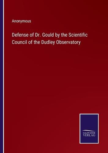 Cover image for Defense of Dr. Gould by the Scientific Council of the Dudley Observatory