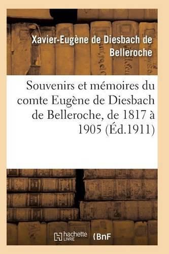 Cover image for Souvenirs Et Memoires Du Comte Eugene de Diesbach de Belleroche, de 1817 A 1905