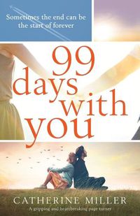 Cover image for 99 Days With You: A gripping and heartbreaking page turner