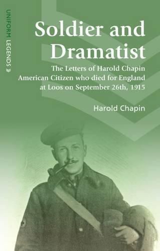 Cover image for Soldier and Dramatist: The Letters of Harold Chapin American Citizen Who Died for England at Loos on September 26th, 1915