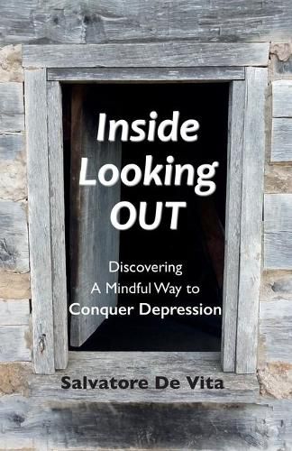 Cover image for Inside Looking Out: Discovering A Mindful Way to Conquer Depression