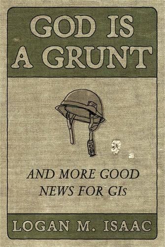 Cover image for God Is a Grunt: And More Good News for GIs