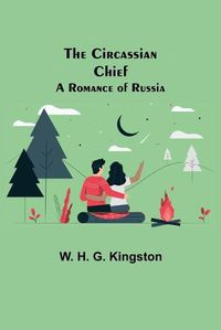 Cover image for The Circassian Chief; A Romance of Russia