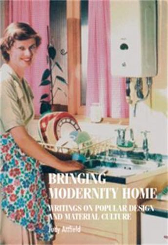 Cover image for Bringing Modernity Home: Writings on Popular Design and Material Culture