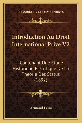 Cover image for Introduction Au Droit International Prive V2: Contenant Une Etude Historique Et Critique de La Theorie Des Status (1892)