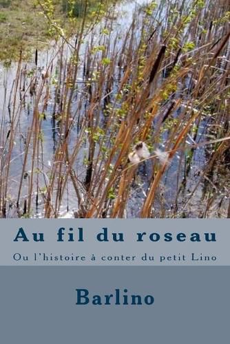 Cover image for Au fil du roseau: Ou l'histoire a conter du petit Lino