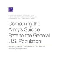 Cover image for Comparing the Army's Suicide Rate to the General U.S. Population: Identifying Suitable Characteristics, Data Sources, and Analytic Approaches