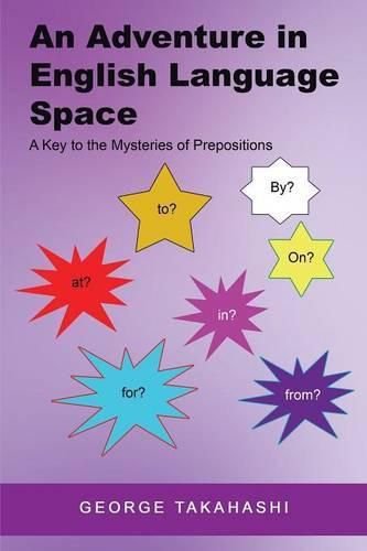 Cover image for An Adventure in English Language Space: A Key to the Mysteries of Prepositions