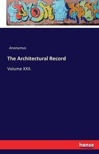 Cover image for The Architectural Record: Volume XXII.