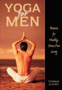 Cover image for Yoga for Men: Postures for Healthy, Stress-Free Living
