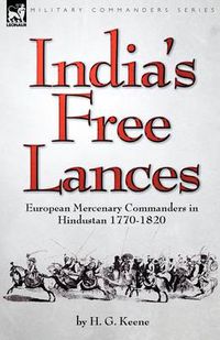 Cover image for India's Free Lances: European Mercenary Commanders in Hindustan 1770-1820