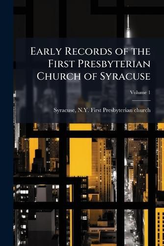 Cover image for Early Records of the First Presbyterian Church of Syracuse